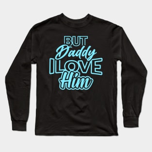 daddy i love him Long Sleeve T-Shirt